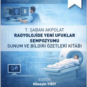 VII. Şaban Akpolat Radyolojide Yeni Ufuklar Sempozyumu Sunum ve Bildiri Özetleri Kitabı